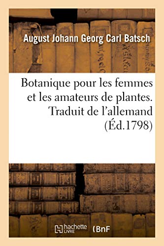 Stock image for Botanique Pour Les Femmes Et Les Amateurs de Plantes. Traduit de l'Allemand: Avec 101 Figures Colories (French Edition) for sale by Lucky's Textbooks