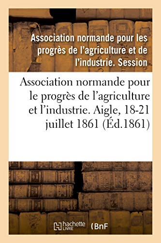 9782329254401: Association normande pour les progrs de l'agriculture et de l'industrie: Aigle, Orne, 18-21 juillet 1861