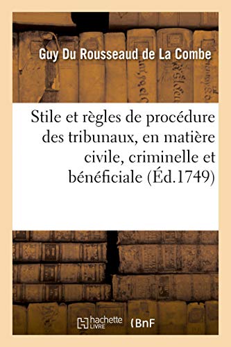 Stock image for Stile Et Rgles de Procdure Des Diffrens Tribunaux Du Royaume, En Matire Civile, Criminelle: Et Bnficiale Suivant Les Ordonnances, dits & . Intervenus Jusqu' Prsent (French Edition) for sale by Lucky's Textbooks