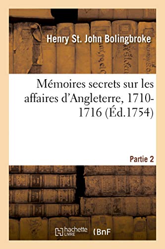 9782329258737: Mmoires secrets sur les affaires d'Angleterre, 1710-1716. Partie 2: et plusieurs intrigues  la cour de France