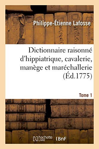 Imagen de archivo de Dictionnaire Raisonn d'Hippiatrique, Cavalerie, Mange Et Marchallerie. Tome 1 (French Edition) a la venta por Books Unplugged