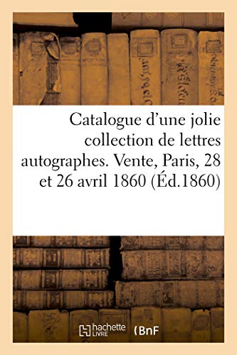 Beispielbild fr Catalogue d'Une Jolie Collection de Lettres Autographes, Correspondance de Colardeau: Vente, Paris, 28 Et 26 Avril 1860 (French Edition) zum Verkauf von Lucky's Textbooks