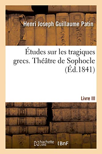 Imagen de archivo de tudes sur les tragiques grecs ou Examen critique d'Eschyle, de Sophocle et d'Euripide a la venta por PBShop.store US