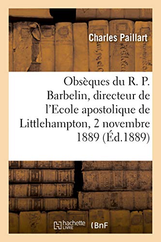 Beispielbild fr Obsques Du R. P. Barbelin, Directeur de l'Ecole Apostolique de Littlehampton: Monthires-Ls-Amiens, 2 Novembre 1889 (French Edition) zum Verkauf von Lucky's Textbooks