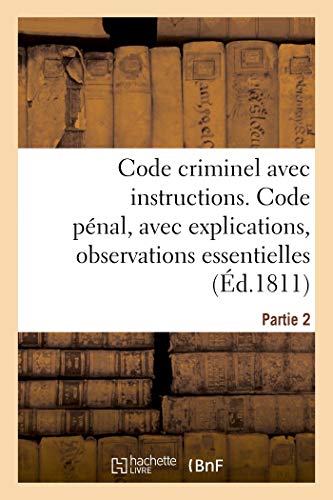 9782329272030: Code criminel avec instructions. Partie 2. Code pnal: avec explications, observations essentielles, instructions pour la facilit de l'excution