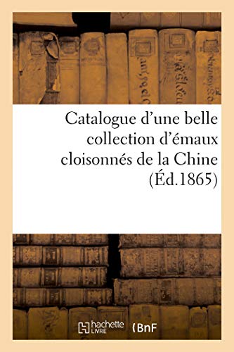 Beispielbild fr Catalogue d'une belle collection d'maux cloisonns de la Chine zum Verkauf von PBShop.store US