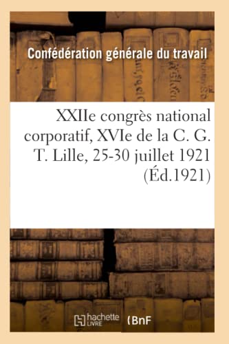 9782329278506: XXIIe congrs national corporatif, XVIe de la C. G. T., compte-rendu des travaux: Lille, 25-30 juillet 1921