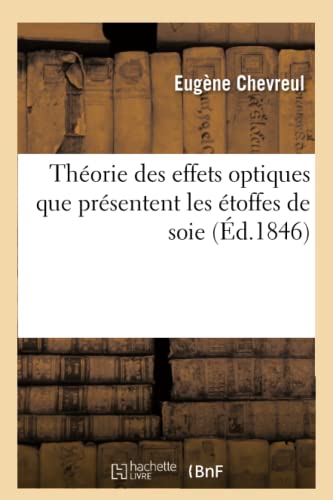 Stock image for Thorie Des Effets Optiques Que Prsentent Les toffes de Soie (French Edition) for sale by Lucky's Textbooks