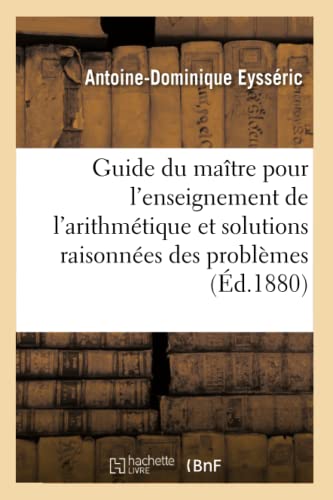 Stock image for Guide Du Matre Pour l'Enseignement de l'Arithmtique Et Solutions Raisonnes Des Problmes: de la Nouvelle Arithmtique (French Edition) for sale by Lucky's Textbooks