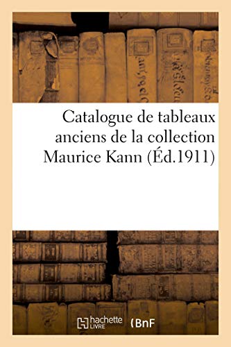 Beispielbild fr Catalogue de Tableaux Anciens, Oeuvres Des coles Flamande Et Hollandaise Du Xviie Sicle: de la Collection Maurice Kann (French Edition) zum Verkauf von Lucky's Textbooks