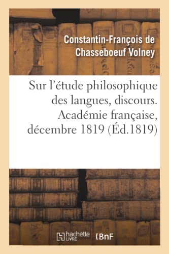 Beispielbild fr Sur l'tude Philosophique Des Langues, Discours. Acadmie Franaise, Dcembre 1819 (French Edition) zum Verkauf von Lucky's Textbooks