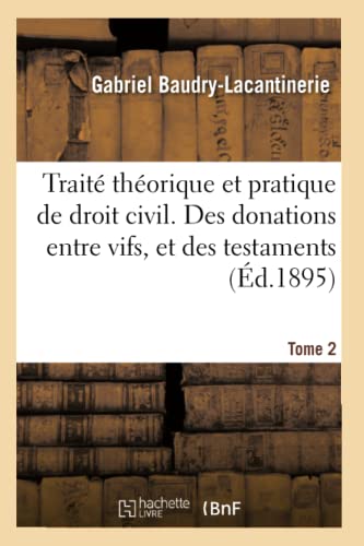 Stock image for Trait Thorique Et Pratique de Droit Civil. Des Donations Entre Vifs, Et Des Testaments. Tome 2 (French Edition) for sale by Lucky's Textbooks