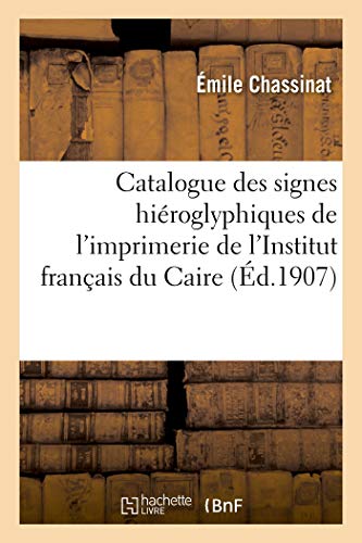 Stock image for Catalogue Des Signes Hiroglyphiques de l'Imprimerie de l'Institut Franais Du Caire (French Edition) for sale by Lucky's Textbooks