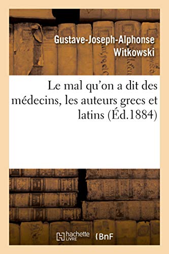 Stock image for Le Mal Qu'on a Dit Des Mdecins, Les Auteurs Grecs Et Latins (French Edition) for sale by Lucky's Textbooks