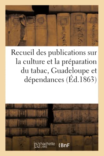 9782329291215: Recueil Des Publications Faites Sur La Culture Et La Prparation Du Tabac, Guadeloupe Et Dpendances (French Edition)