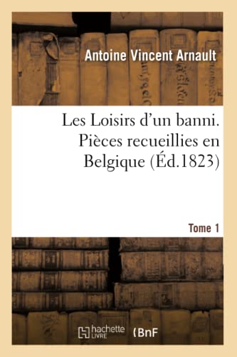 Beispielbild fr Les Loisirs d'Un Banni. Pices Recueillies En Belgique. Tome 1 (French Edition) zum Verkauf von Lucky's Textbooks