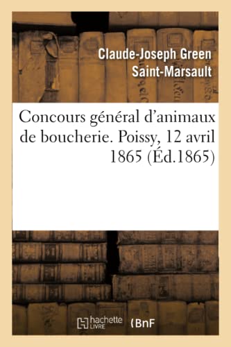 Beispielbild fr Concours Gnral d'Animaux de Boucherie. Poissy, 12 Avril 1865 (French Edition) zum Verkauf von Lucky's Textbooks