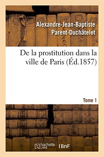 9782329303338: De la prostitution dans la ville de Paris. Tome 1: Suivie d'Un Prcis Sur La Prostitution Dans Les Principales Villes de l'Europe