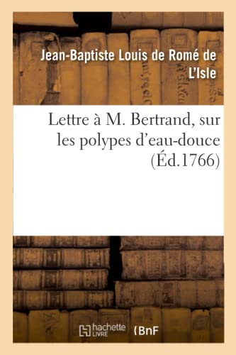 Stock image for Lettre  M. Bertrand, Sur Les Polypes d'Eau-Douce (French Edition) for sale by Lucky's Textbooks