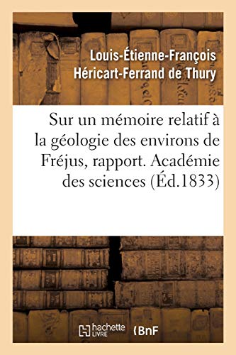 Stock image for Sur Un Mmoire Relatif  La Gologie Des Environs de Frjus, Rapport. Acadmie Des Sciences (French Edition) for sale by Lucky's Textbooks