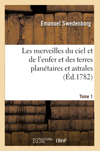 Imagen de archivo de Les Merveilles Du Ciel Et de l'Enfer Et Des Terres Plantaires Et Astrales. Tome 1 (French Edition) a la venta por Lucky's Textbooks