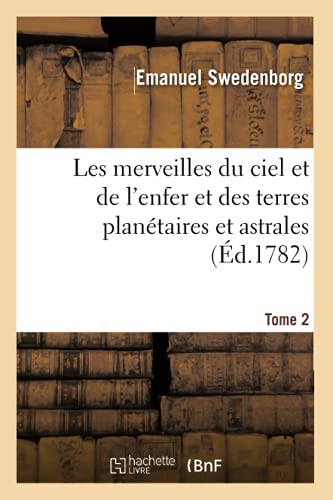 Beispielbild fr Les Merveilles Du Ciel Et de l'Enfer Et Des Terres Plantaires Et Astrales. Tome 2 (French Edition) zum Verkauf von Lucky's Textbooks