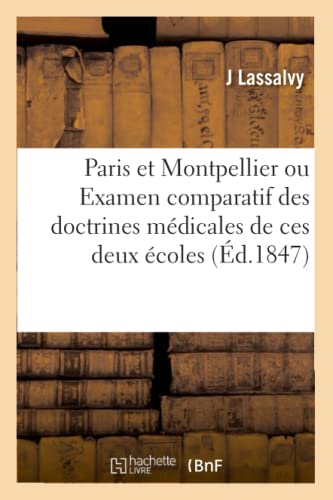 Stock image for Paris Et Montpellier Ou Examen Comparatif Des Doctrines Mdicales de Ces Deux coles (French Edition) for sale by Lucky's Textbooks