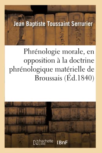 Stock image for Phrnologie Morale, En Opposition  La Doctrine Phrnologique Matrielle de Broussais for sale by Buchpark