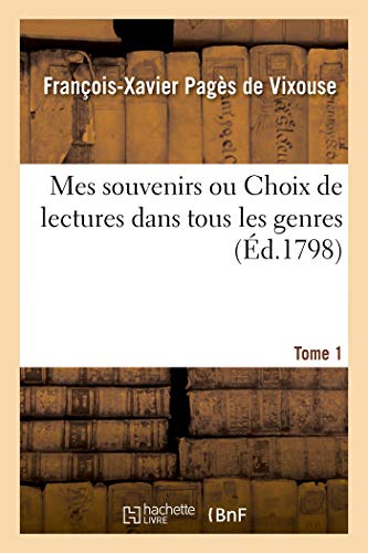 Stock image for Mes Souvenirs Ou Choix de Lectures Dans Tous Les Genres. Tome 1 (French Edition) for sale by Lucky's Textbooks