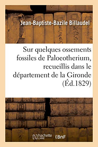 Stock image for Note Sur Quelques Ossements Fossiles de Paloeotherium, Recueillis Dans Le Dpartement de la Gironde (French Edition) for sale by Lucky's Textbooks