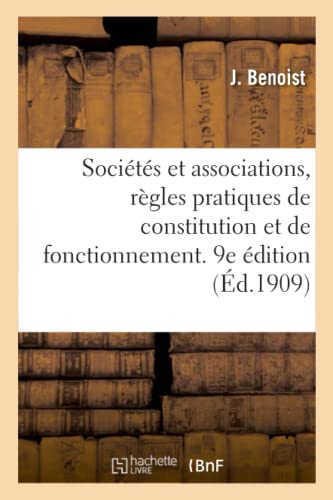 Beispielbild fr Socits Et Associations, Rgles Pratiques de Constitution Et de Fonctionnement. 9e dition: Suivie d'Un Rsum de Lgislation Fiscale Et de Modles de Statuts Et Entirement Refondue (French Edition) zum Verkauf von Lucky's Textbooks