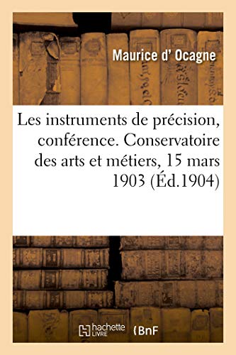 Beispielbild fr Les Instruments de Prcision En France, Confrence. Conservatoire Des Arts Et Mtiers, 15 Mars 1903 (French Edition) zum Verkauf von Lucky's Textbooks