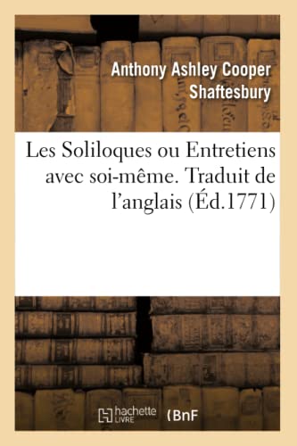 Beispielbild fr Les Soliloques Ou Entretiens Avec Soi-Mme. Traduit de l'Anglais: Contenant Une Mthode Nouvelle de Perfectionner Les Connaissances Humaines (French Edition) zum Verkauf von Lucky's Textbooks