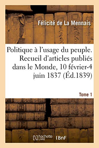 9782329317700: Politique  l'usage du peuple. Recueil d'articles publis dans le Monde, 10 fvrier-4 juin 1837: Tome 1