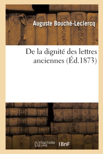 Stock image for de la Dignit Des Lettres Anciennes (French Edition) for sale by Lucky's Textbooks