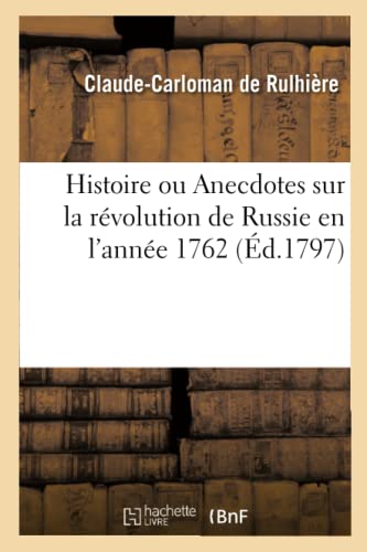 Beispielbild fr Histoire Ou Anecdotes Sur La Rvolution de Russie En l'Anne 1762 (French Edition) zum Verkauf von Lucky's Textbooks