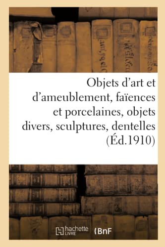 Stock image for Objets d'art et d'ameublement, faences et porcelaines, objets divers, sculptures, dentelles (French Edition) for sale by Lucky's Textbooks
