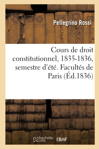 Stock image for Cours de Droit Constitutionnel, 1835-1836, Semestre d't. Facults de Paris (French Edition) for sale by Lucky's Textbooks