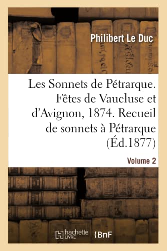 Stock image for Les Sonnets de Ptrarque. Ftes de Vaucluse Et d'Avignon En 1874: Recueil de Sonnets  Ptrarque Et  Laure. Volume 2 (French Edition) for sale by Lucky's Textbooks