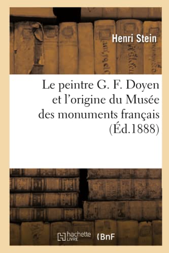 Stock image for Le peintre G. F. Doyen et l'origine du Muse des monuments franais (French Edition) for sale by Books Unplugged