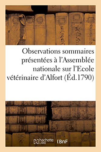 Stock image for Observations sommaires prsentes  l'Assemble nationale sur l'Ecole vtrinaire d'Alfort (French Edition) for sale by Lucky's Textbooks