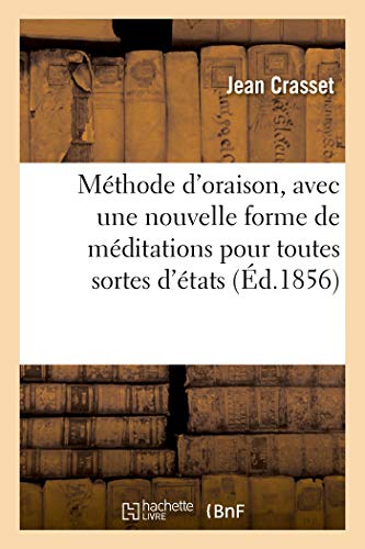 Imagen de archivo de Mthode d'Oraison, Avec Une Nouvelle Forme de Mditations Pour Toutes Sortes d'tats: Nouvelle dition (French Edition) a la venta por Lucky's Textbooks