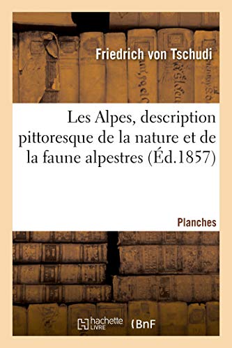 Imagen de archivo de Les Alpes, Description Pittoresque de la Nature Et de la Faune Alpestres. Planches (French Edition) a la venta por Lucky's Textbooks