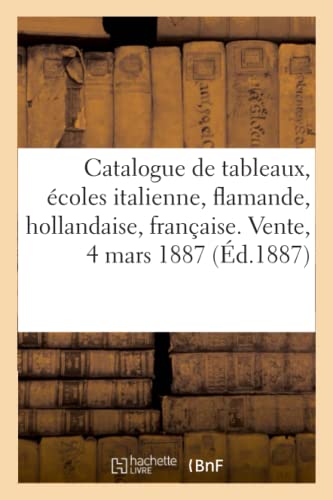 9782329333687: Catalogue de tableaux anciens des coles italienne, flamande, hollandaise et franaise: tableaux modernes. Vente, 4 mars 1887