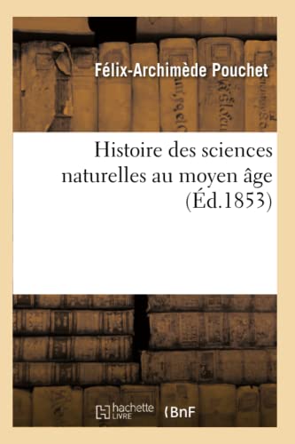 Stock image for Histoire Des Sciences Naturelles Au Moyen ge: Ou Albert Le Grand Et Son poque Considrs Comme Point de Dpart de l'cole Exprimentale (French Edition) for sale by Lucky's Textbooks