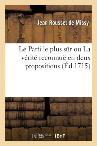 Imagen de archivo de Le Parti Le Plus Sr Ou La Vrit Reconnu En Deux Propositions (French Edition) a la venta por Lucky's Textbooks