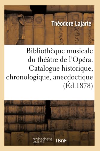 Stock image for Bibliothque Musicale Du Thtre de l'Opra. Catalogue Historique, Chronologique, Anecdoctique (French Edition) for sale by Lucky's Textbooks
