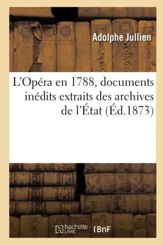 Imagen de archivo de L'Opra En 1788, Documents Indits Extraits Des Archives de l'tat (French Edition) a la venta por Lucky's Textbooks