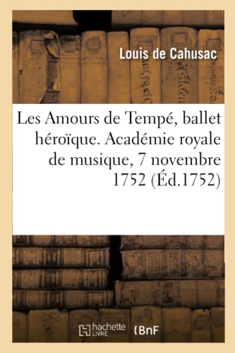 9782329342108: Les Amours de Temp, ballet hroque, en quatre entres. Acadmie royale de musique, 7 novembre 1752