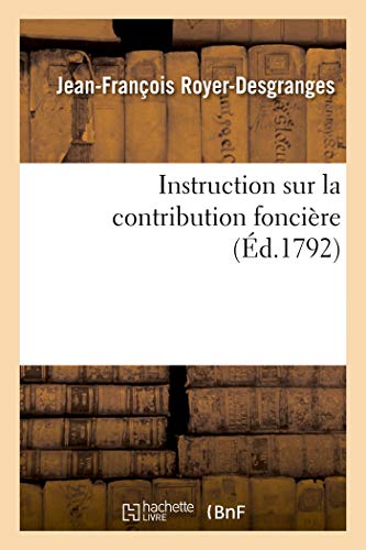 Stock image for Instruction Sur La Contribution Foncire: Dans Laquelle on a Expliqu Comment Les Impositions toient Perues Sous l'Ancien Rgime (French Edition) for sale by Lucky's Textbooks